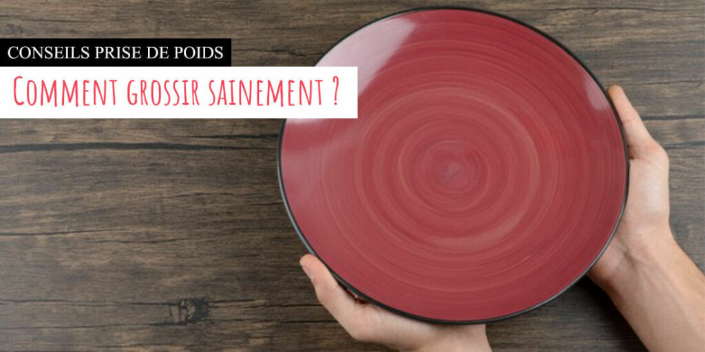 Comment grossir sainement naturellement comment grossir sainement